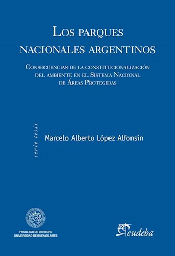 Los Parques Nacionales Argentinos, De López Alfonsín, Marcelo Albert. Editorial Eudeba, Edición 2014 En Español