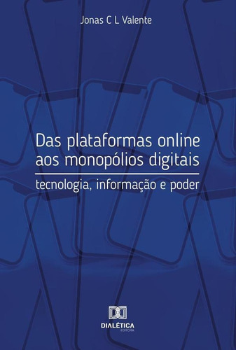 Das Plataformas Online Aos Monopólios Digitais, De Jonas Chagas Lúcio Valente. Editorial Editora Dialetica, Tapa Blanda En Portuguese