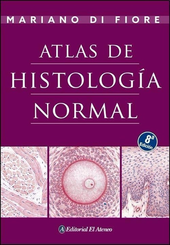 Atlas De Histologia Normal 8 Ed., de Di Fiore, Mariano. Editorial El Ateneo, tapa blanda en español, 2014