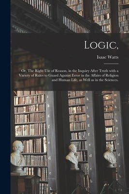 Libro Logic,: Or, The Right Use Of Reason, In The Inquiry...