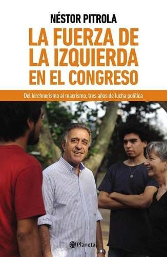 La Fuerza De La Izquierda En El Congreso - Nestor A. Pitrola