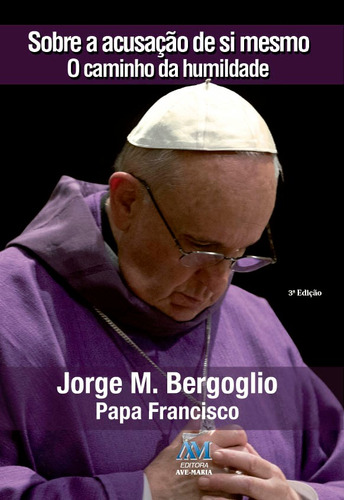 Sobre a acusação de si mesmo, de Jorge M. Bergoglio - Papa Francisco. Editora Ação Social Claretiana, capa mole em português, 2016