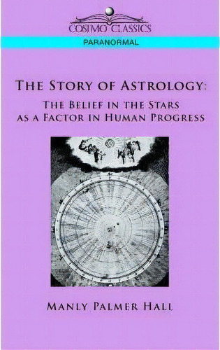 The Story Of Astrology, De Manly P Hall. Editorial Cosimo Classics, Tapa Blanda En Inglés