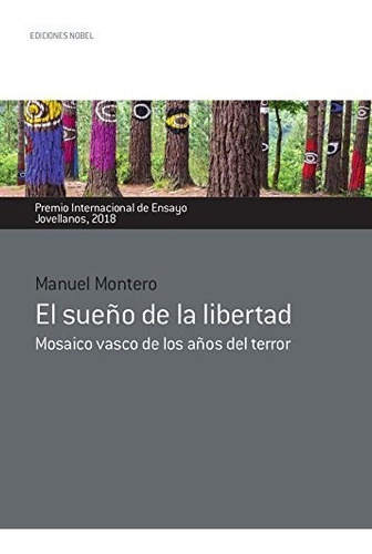 El sueño de la libertad : mosaico vasco de los años del terror, de Manuel Montero. Editorial Ediciones Nobel SA, tapa blanda en español, 2018