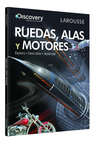 Libro Larousse Discovery Education Ruedas Alas Y Motores 