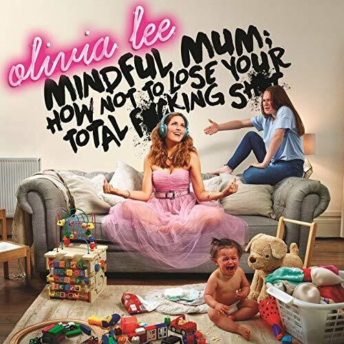 Olivia/mindful Mum Lee How Not Lose Your Fucking Shi Cd