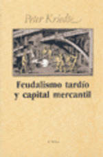 Feudalismo Tardío Y Capital Mercantil - Peter Kriedte