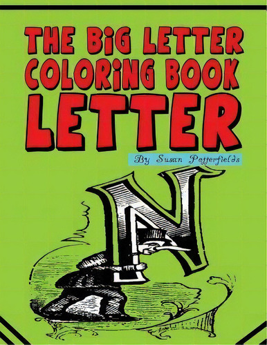 The Big Letter Coloring Book : Letter N, De Susan Potter Fields. Editorial Createspace Independent Publishing Platform, Tapa Blanda En Inglés