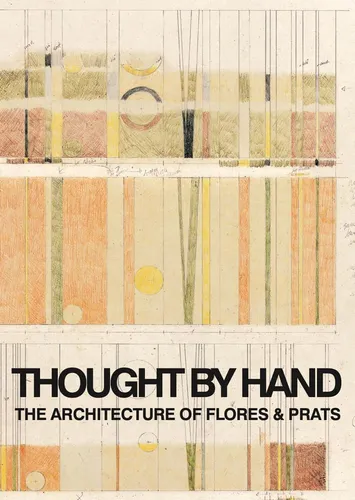 Libro: Pensar A Mano: La Arquitectura De Flores Y Prats