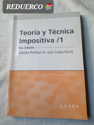 Teoría Y Técnica Impositiva 1 Juan Carlos Vicchi 6° Edición 