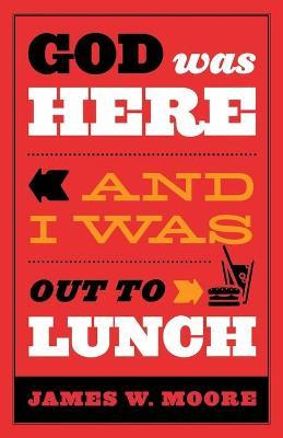 Libro God Was Here & I Was Out To Lunch - Moore James W