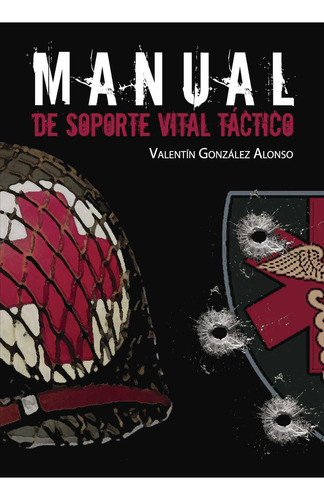 Manual de soporte vital Táctico, de Gonzalez Alonso , Valentín.. Editorial Punto Rojo Libros S.L., tapa blanda, edición 1.0 en español, 2032