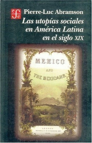 Las Utopãâ¡as Sociales En Amãâ©rica Latina En El Siglo Xix, De Abramson, Pierre-luc., Vol. 1. Editorial Fondo Cultura Economica, Tapa Dura En Español