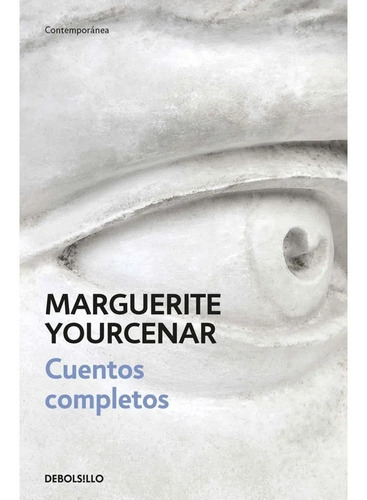 Cuentos Completos, De Marguerite Yourcenar. Editorial Debols!llo, Tapa Blanda En Español
