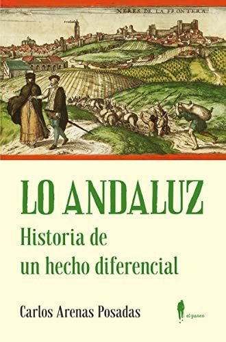 Lo Andaluz Historia De Un Hecho Diferencial - Arenas Posadas