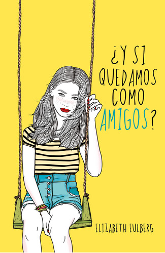 Libro ¿ Y Si Quedamos Como Amigos ? - Elizabeth Eulberg