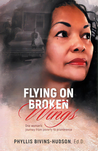 Flying On Broken Wings: One Woman's Journey From Poverty To Prominence, De Bivins-hudson, Phyllis. Editorial Lightning Source Inc, Tapa Blanda En Inglés