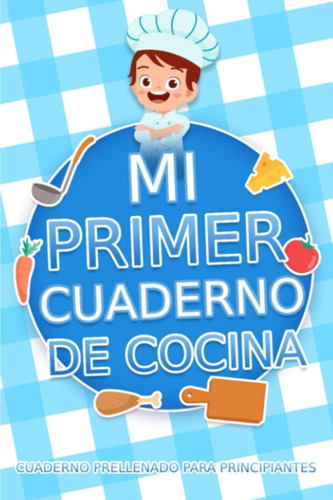 Libro: Mi Primer Cuaderno: Cuaderno De Cocina Rellenado De A