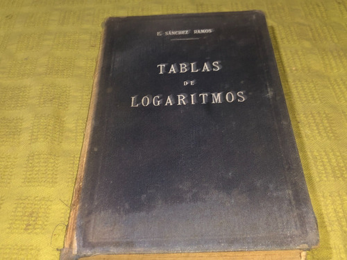 Tablas De Logaritmos - E. Sanchez Ramos - Madrid 1932