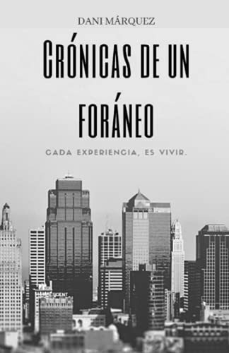 Cronicas De Un Foraneo: Cada Experiencia, Es Vivir.