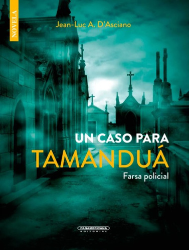 Un caso para Tamanduá: Farsa policial, de Jean-Luc A. D'Asciano. Serie 9583064555, vol. 1. Editorial Panamericana editorial, tapa blanda, edición 2022 en español, 2022