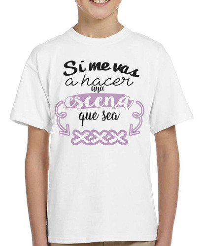 Remera De Niño Frase Si Me Vas A Hacer Escena