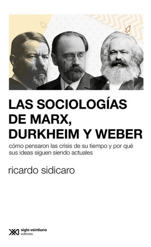 Las Sociologias De Marx, Durkheim Y Weber - Sidicaro
