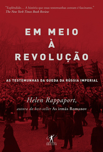 Em meio à revolução: As testemunhas da queda da Rússia imperial, de Rappaport, Helen. Editora Schwarcz SA, capa mole em português, 2021