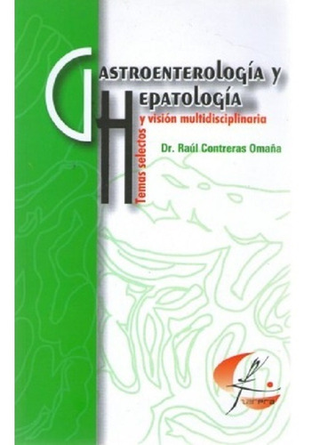 Gastroenterología y hepatología: Temas selectos y visión multidisciplinaria, de treras Omaña Raúl. Editorial Zarpra, tapa blanda en español