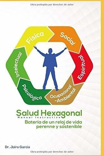 Salud Hexagonal Manual Instructivo - Garcia, Dr...., de Garcia, Dr. Jairo. Editorial Primedia Elaunch LLC en español