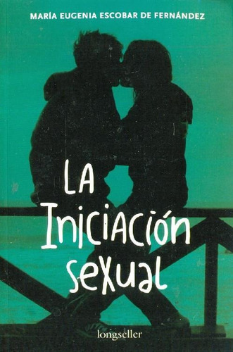 Libro La Iniciacion Sexual De Maria Eugenia Escobar Fernande