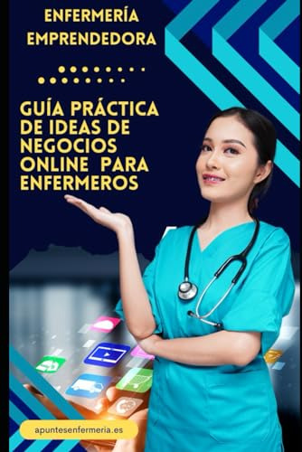 Enfermería Emprendedora: Guía Práctica De Ideas De Negocios