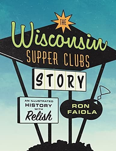 The Wisconsin Supper Clubs Story An Illustrated..., De Faiola,. Editorial Agate Midway En Inglés