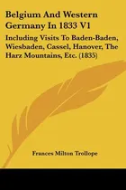 Comprar Libro Belgium And Western Germany In 1833 V1: Including V...