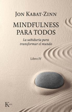 Mindfulness Para Todos. Libro Iv - Kabat Zinn, Jon