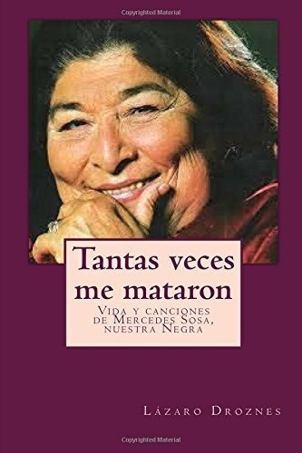 Tantas Veces Me Mataron: Vida Y Canciones De Mercedes Sosa N