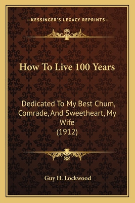 Libro How To Live 100 Years: Dedicated To My Best Chum, C...