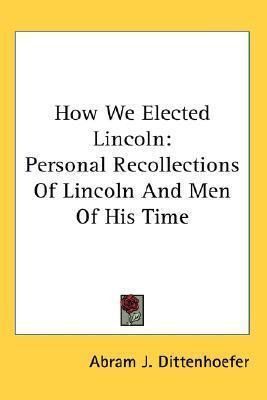 Libro How We Elected Lincoln - Abram J Dittenhoefer