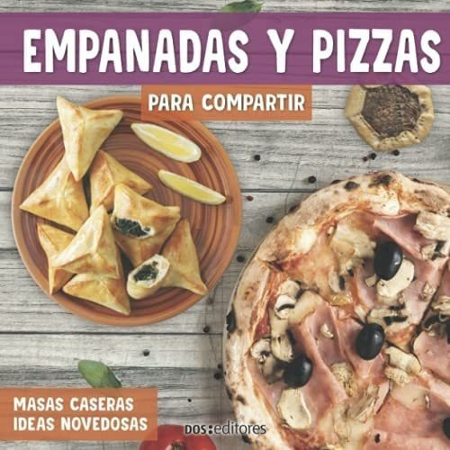 Libro: Empanadas Y Pizzas Para Compartir: Masas Caseras Idea