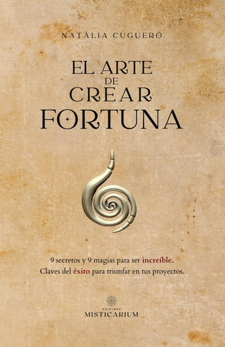 Libro: El Arte De Crear Fortuna: 9 Secretos Y 9 Magias Para
