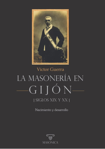 Libro: La Masonería En Gijón - Siglos Xix Y Xx: Nacimiento Y
