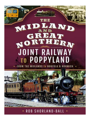 The Midland & Great Northern Joint Railway To Poppylan. Eb17