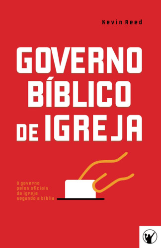 Governo Bíblico De Igreja: O Governo Pelos Oficiais Da Igrej