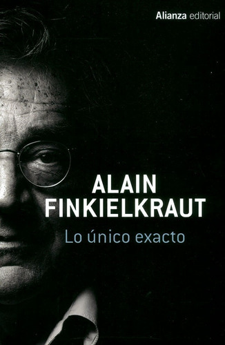 Alain Finkielkraut Lo único exacto Editorial Alianza