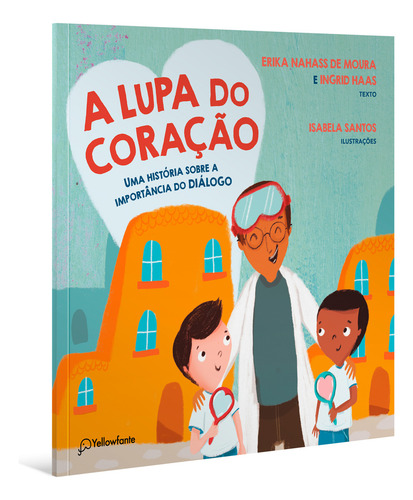 A Lupa Do Coração - Uma História Sobre A Importância Do Diá: Uma História Sobre A Importância Do Diálogo, De Moura, Erika E Haas, Ingrid., Vol. 1. Editorial Yellowfante, Capa Mole Em Português