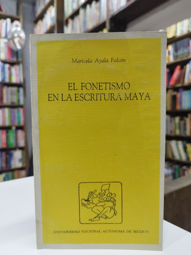 Libro. El Fonetismo En La Escritura Maya. Ayala Falcón. 