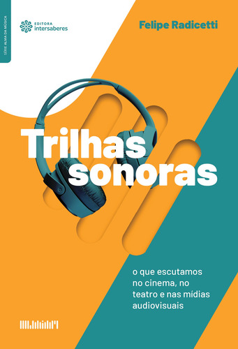 Trilhas sonoras: o que escutamos no cinema, no teatro e nas mídias audiovisuais, de Radicetti, Felipe. Editora Intersaberes Ltda., capa mole em português, 2020