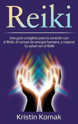 Libro Reiki : Una Guia Completa Para La Curacion Con El R...