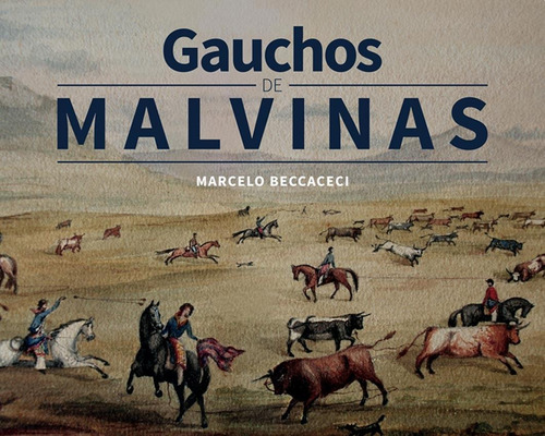 Gauchos De Malvinas - Marcelo D. Beccaceci
