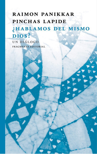 Hablamos Del Mismo Dios?, De Panikkar Lapide. Editorial Fragmenta, Tapa Blanda, Edición 1 En Español, 2019